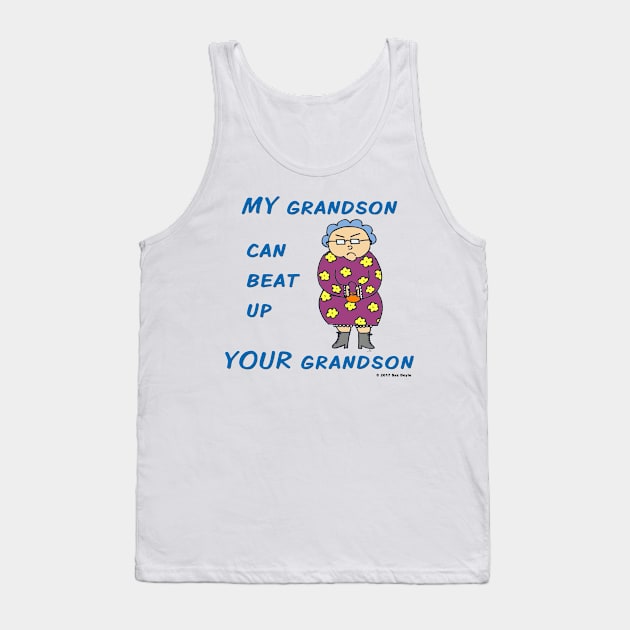 MY Grandson Can Beat Up YOUR Grandson Tank Top by SuzDoyle